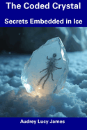 The Coded Crystal: Secrets Embedded in Ice