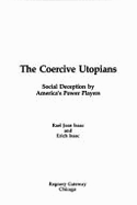 The Coercive Utopians: Social Deception by America's Power Players