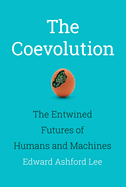 The Coevolution: The Entwined Futures of Humans and Machines