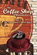 The Coffee Shop Chronicles Vol. 1, Oh the Places I Have Bean!