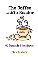 The Coffee Table Reader: 65 Incredible Short Stories
