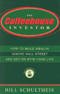 The Coffeehouse Investor: How to Build Wealth, Ignore Wall Street, and Get on with Your Life