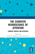 The Cognitive Neuroscience of Attention: Current Debates and Research