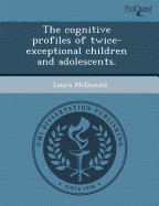 The Cognitive Profiles of Twice-Exceptional Children and Adolescents