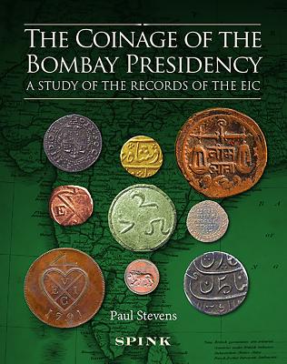 The Coinage of the Bombay Presidency: A study of the records of the EIC - Stevens, Paul