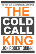 The Cold Call King: The Very Best Book for Digital Marketing