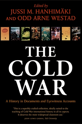 The Cold War: A History in Documents and Eyewitness Accounts - Hanhimki, Jussi M (Editor), and Westad, Odd Arne (Editor)