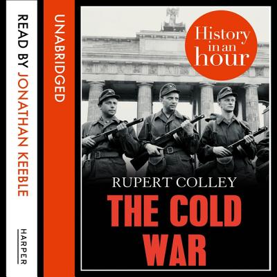 The Cold War: History in an Hour - Keeble, Jonathan (Read by), and Colley, Rupert