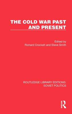 The Cold War Past and Present - Crockatt, Richard (Editor), and Smith, Steve (Editor)