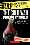 The Cold War Pigeon Patrols: And Other Animal Spies - Denega, Danielle M