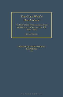 The Cold War's Odd Couple: The Unintended Partnership Between the Republic of China and the Uk, 1950 - 1958 - Tsang, Steve