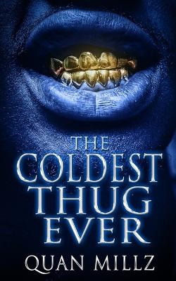 The Coldest Thug Ever: A Thug's Rise - The Prequel - Millz, Quan