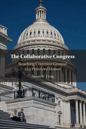 The Collaborative Congress: Reaching Common Ground in a Polarized House