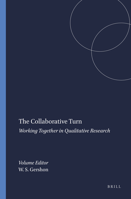 The Collaborative Turn: Working Together in Qualitative Research - Gershon, Walter S