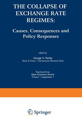 The Collapse of Exchange Rate Regimes: Causes, Consequences and Policy Responses - Tavlas, George S (Editor)