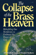 The Collapse of the Brass Heaven: Rebuilding Our Worldview to Embrace the Power of God