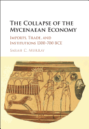 The Collapse of the Mycenaean Economy: Imports, Trade, and Institutions 1300-700 BCE