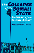 The Collapse of the Somali State: The Impact of the Colonial Legacy