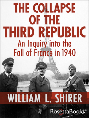 The Collapse of the Third Republic: An Inquiry into the Fall of France in 1940 - Shirer, William L