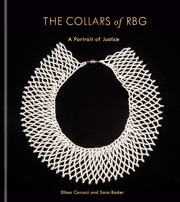 The Collars of RBG: A Portrait of Justice - Carucci, Elinor, and Bader, Sara