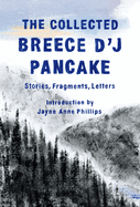 The Collected Breece d'j Pancake: Stories, Fragments, Letters