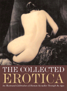 The Collected Erotica: An Illustrated Celebration of Human Sexuality Through the Ages - Hill, Charlotte (Compiled by), and Wallace, William (Compiled by)