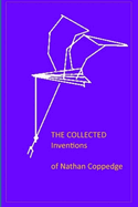 The Collected Inventions of Nathan Coppedge: Perpetual Motion, Standard-, Applied-, Flying-