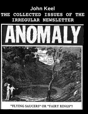 The Collected Issues of the Irregular Newsletter Anomaly - Keel, John