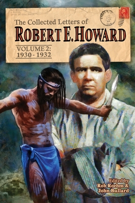 The Collected Letters of Robert E. Howard, Volume 2: Volume 2 1930-1932 - Howard, Robert E, and Roehm, Rob (Editor), and Bullard, John (Editor)