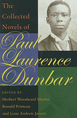 The Collected Novels of Paul Laurence Dunbar - Dunbar, Paul Laurence, and Martin, Herbert Woodward (Editor), and Primeau, Ronald (Editor)