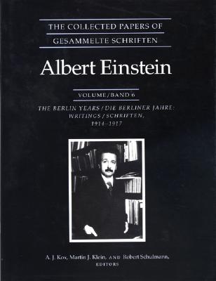 The Collected Papers of Albert Einstein, Volume 6: The Berlin Years: Writings, 1914-1917. - Einstein, Albert, and Kox, A. J. (Editor), and Klein, Martin J. (Editor)