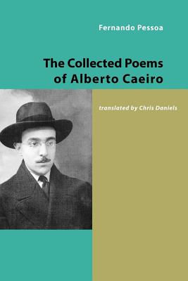 The Collected Poems of Alberto Caeiro - Pessoa, Fernando, and Daniels, Chris (Translated by)