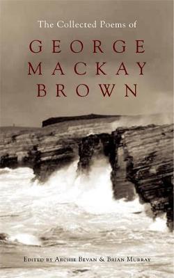 The Collected Poems of George MacKay Brown - Murray, Brian (Editor), and Bevan, Archie (Editor)