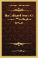 The Collected Poems of Samuel Waddington (1902)