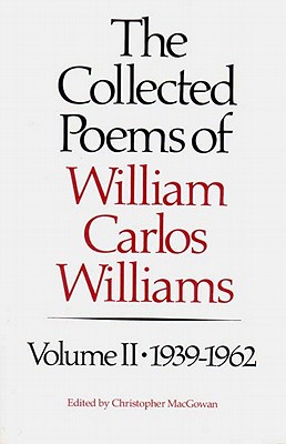 The Collected Poems of Williams Carlos Williams: 1939-1962 - Williams, William Carlos, and Macgowan, Christopher (Editor)
