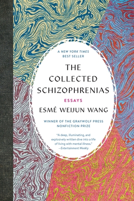 The Collected Schizophrenias: Essays - Wang, Esme Weijun