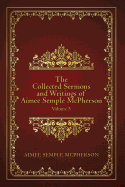 The Collected Sermons and Writings of Aimee Semple McPherson: Volume 3