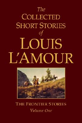 The Collected Short Stories of Louis l'Amour, Volume 1: Frontier Stories - L'Amour, Louis