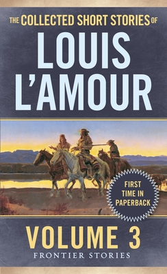 The Collected Short Stories of Louis l'Amour, Volume 3: Frontier Stories - L'Amour, Louis