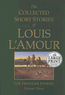 The Collected Short Stories of Louis L'Amour Volume Three: The Frontier Stories - L'Amour, Louis
