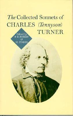 The Collected Sonnets of Charles (Tennyson) Turner - Turner, Charles Tennyson, and Pinion, Frank B (Editor), and Pinion, Marjorie (Editor)