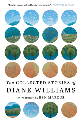 The Collected Stories of Diane Williams - Williams, Diane, and Marcus, Ben (Introduction by)