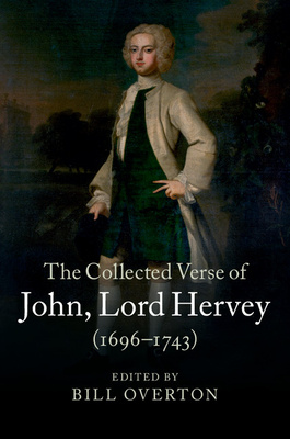The Collected Verse of John, Lord Hervey (1696-1743) - Lord Hervey, John,, and Overton, Bill (Editor), and Hobby, Elaine