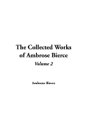 The Collected Works of Ambrose Bierce: Volume 2