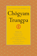 The Collected Works of Chgyam Trungpa, Volume 6: Glimpses of Space-Orderly Chaos-Secret Beyond Thought-The Tibetan Book of the Dead: Commentary-Transcending Madness-Selected Writings
