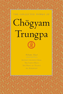The Collected Works of Choegyam Trungpa, Volume 4: Journey Without Goal - The Lion's Roar - The Dawn of Tantra - An Interview with Chogyam Trungpa