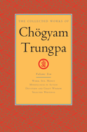The Collected Works of Chogyam Trungpa, Volume 10: Work, Sex, Money - Mindfulness in Action - Devotion and Crazy Wisdom - Selected Writings