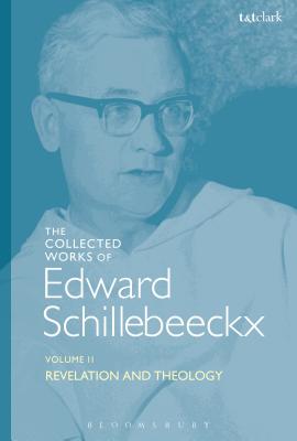 The Collected Works of Edward Schillebeeckx Volume 2: Revelation and Theology - Schillebeeckx, Edward, and Schoof Op, Ted Mark (Introduction by)