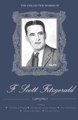 The Collected Works of F. Scott Fitzgerald - Fitzgerald, F. Scott