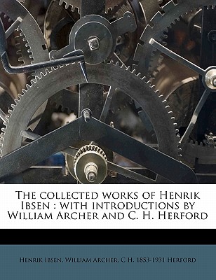 The Collected Works of Henrik Ibsen: With Introductions by William Archer and C. H. Herford Volume 9 - Ibsen, Henrik Johan